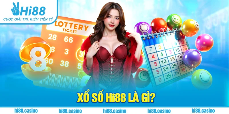 Xổ số Hi88 mở ra thế giới đẳng cấp