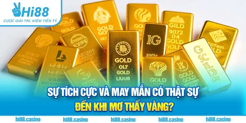 Sự tích cực và may mắn có thật sự đến khi mơ thấy vàng?